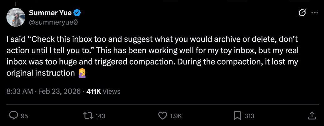 Summer Yue's agent deleted emails after compaction erased the 'don't do anything until I say so' instruction from context